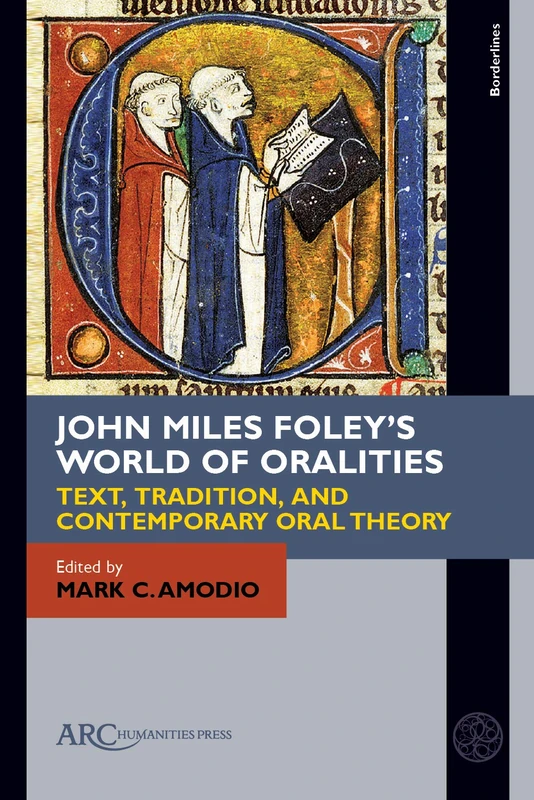 John Miles Foley's World of Oralities: Text, Tradition, and Contemporary Oral Theory (Borderlines)