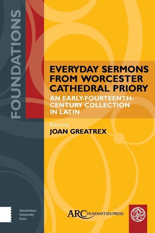 Everyday Sermons from Worcester Cathedral Priory: An Early-Fourteenth-Century Collection in Latin (Foundations)