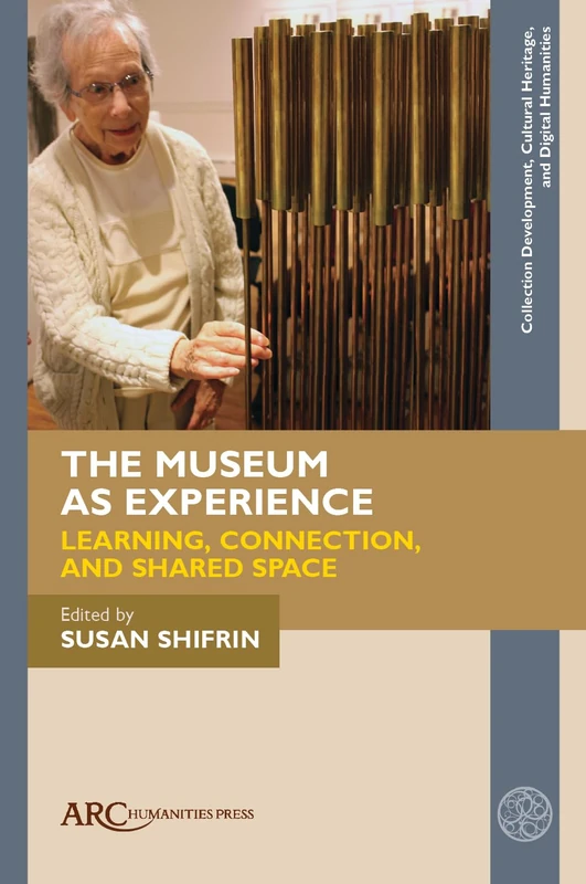 The Museum as Experience: Learning, Connection, and Shared Space (Collection Development, Cultural Heritage, and Digital Humanities)
