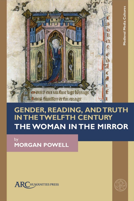 Gender, Reading, and Truth in the Twelfth Century: The Woman in the Mirror (Medieval Media and Culture)
