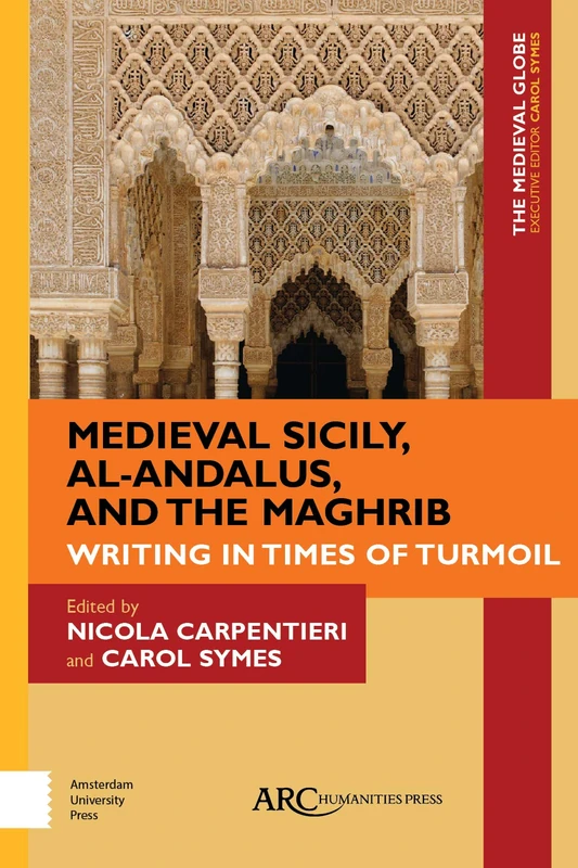 Medieval Sicily, al-Andalus, and the Maghrib: Writing in Times of Turmoil (The Medieval Globe Books)