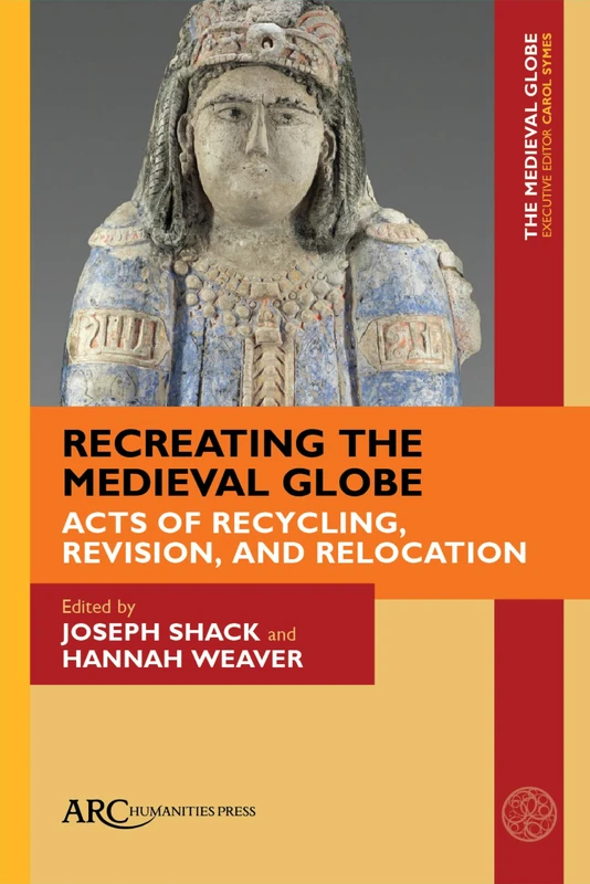 Recreating the Medieval Globe: Acts of Recycling, Revision, and Relocation (The Medieval Globe Books)