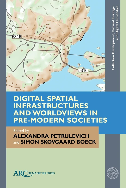 Digital Spatial Infrastructures and Worldviews in Pre-Modern Societies (Collection Development, Cultural Heritage, and Digital Humanities)