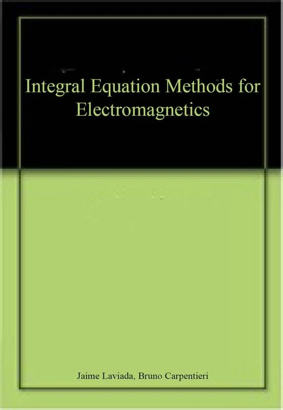 Integral Equation Methods for Electromagnetics