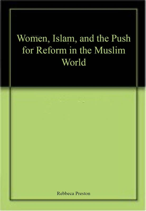 Women, Islam, and the Push for Reform in the Muslim World
