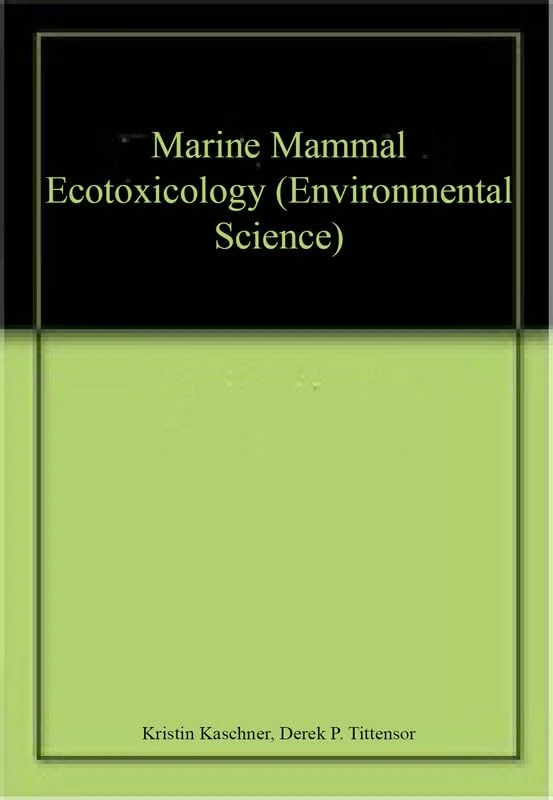 Marine Mammal Ecotoxicology - Scitus Academics LLC Book