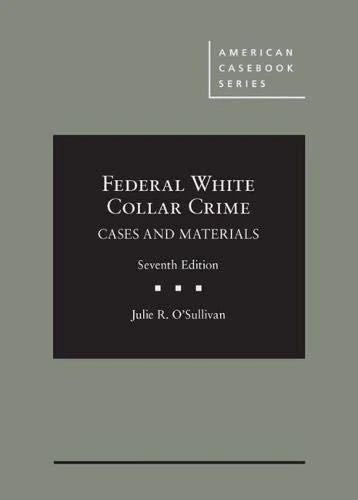 Federal White Collar Crime: Cases and Materials (American Casebook Series)