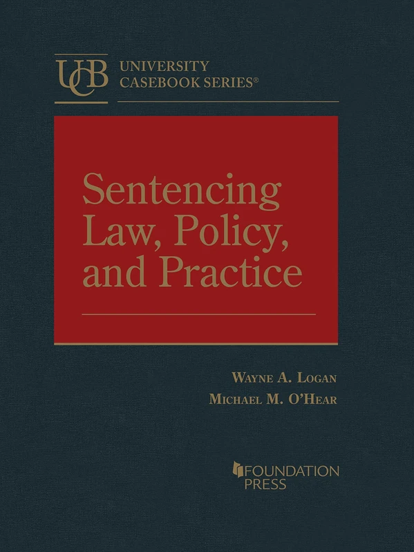 Sentencing Law Policy and Practice (University Casebook Series)