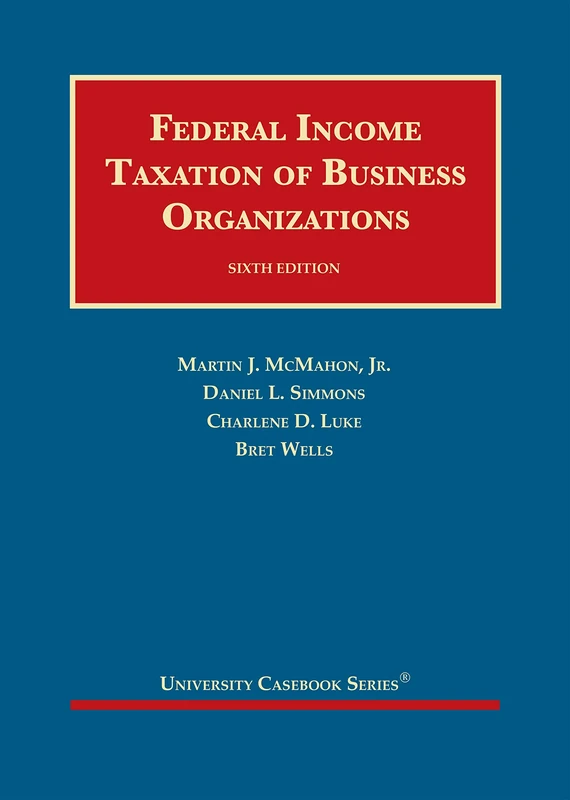 Federal Income Taxation of Business Organizations (University Casebook Series)