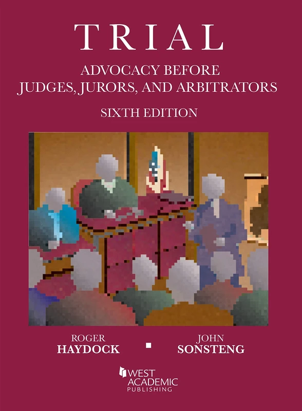 Trial Advocacy Before Judges, Jurors, and Arbitrators (Coursebook)