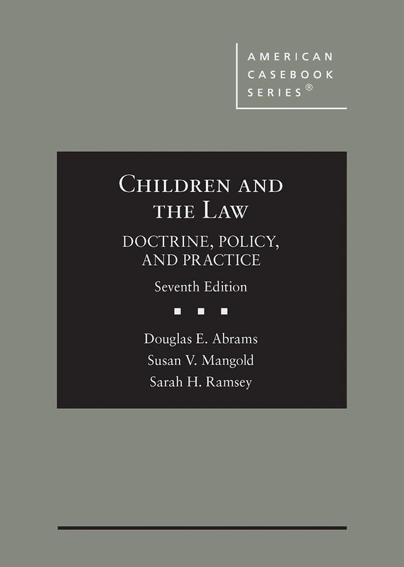 Children and the Law: Doctrine, Policy, and Practice (American Casebook Series)