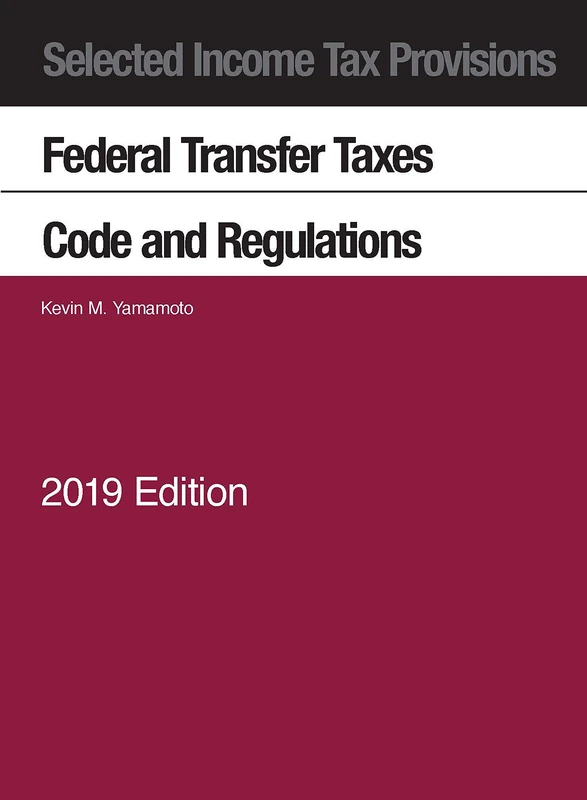 Selected Income Tax Provisions, Federal Transfer Taxes, Code and Regulations (Selected Statutes)