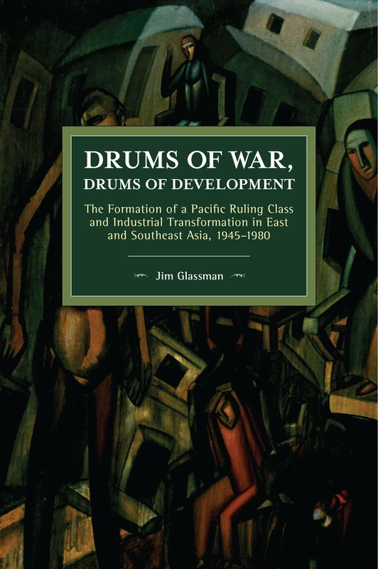 Drums of War, Drums of Development: The Formation of a Pacific Ruling Class and Industrial Transformation in East and Southeast Asia, 1945–1980 (Historical Materialism) - Image 1