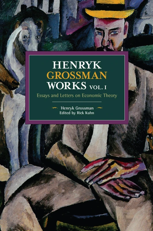 Henryk Grossman Works, Volume 1: Essays and Letters on Economic Theory (Historical Materialism)