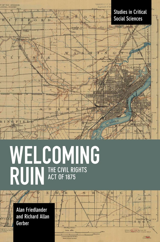Welcoming Ruin: The Civil Rights Act of 1875 (Studies in Critical Social Sciences) - Image 1