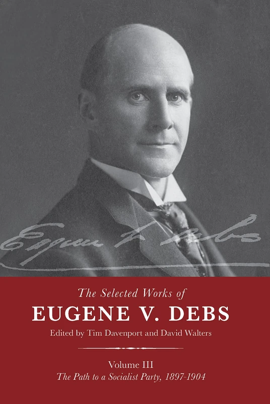 The Selected Works of Eugene V. Debs Vol. III: The Path to a Socialist Party, 1897–1904: 3 - Image 1