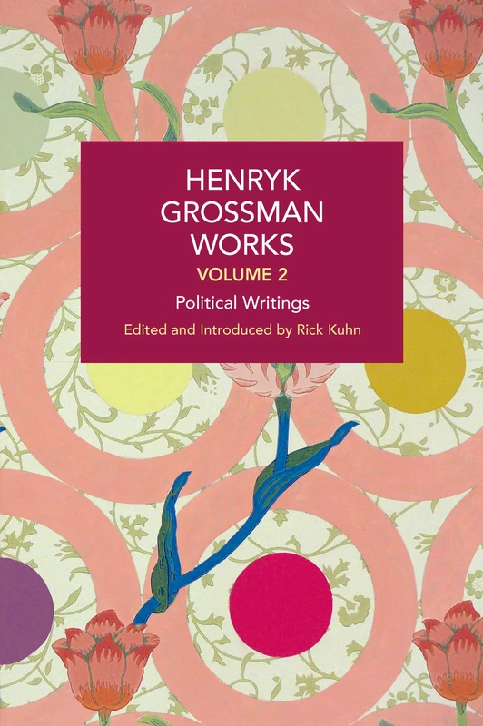 Henryk Grossman Works, Volume 2: Political Writings (Historical Materialism)