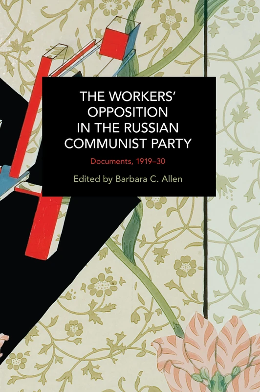 The Workers' Opposition in the Russian Communist Party: Documents, 1919-30 (Historical Materialism)