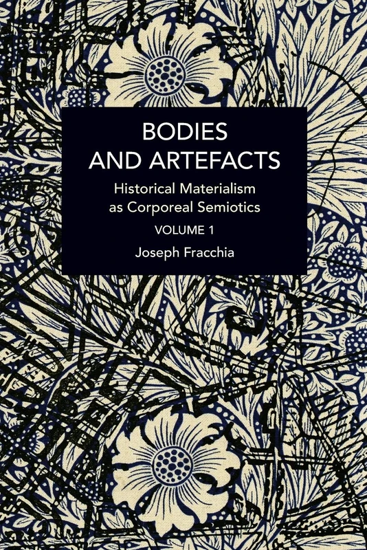 Bodies and Artefacts vol 1.: Historical Materialism as Corporeal Semiotics