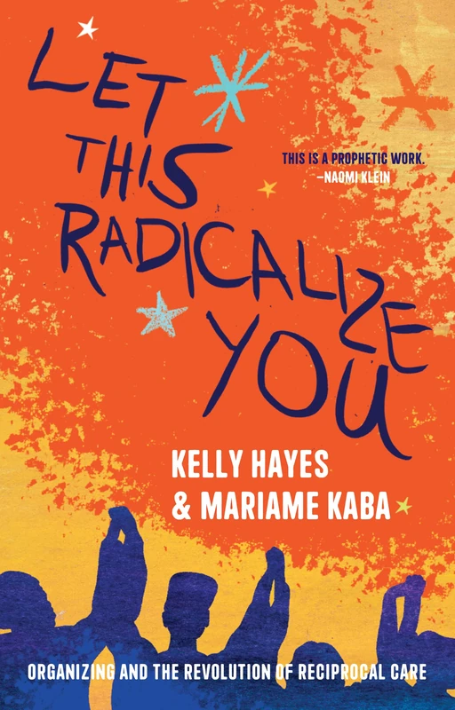 Let This Radicalize You: Organizing and the Revolution of Reciprocal Care (Abolitionist Papers) - Image 1