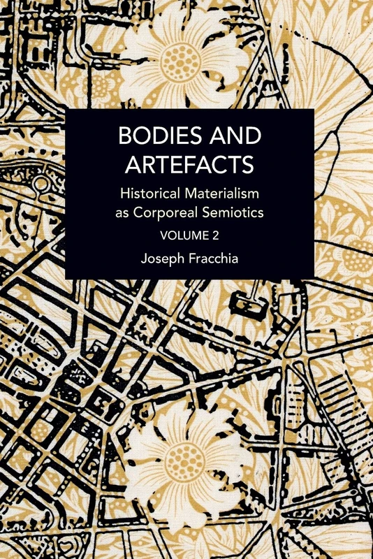 Bodies and Artefacts vol 2.: Historical Materialism as Corporeal Semiotics