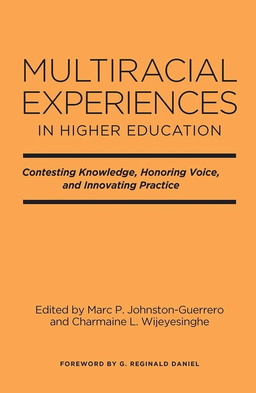 Multiracial Experiences in Higher Education: Contesting Knowledge, Honoring Voice, and Innovating Practice