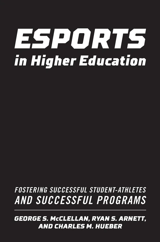 Esports in Higher Education: Fostering Successful Student-Athletes and Successful Programs