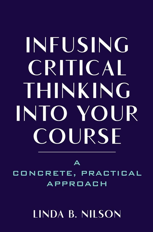 Infusing Critical Thinking Into Your Course: A Concrete, Practical Approach