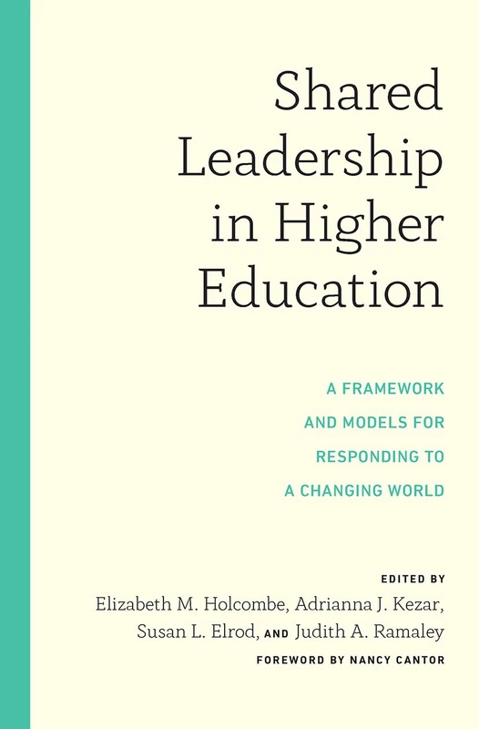 Shared Leadership in Higher Education: A Framework and Models for Responding to a Changing World