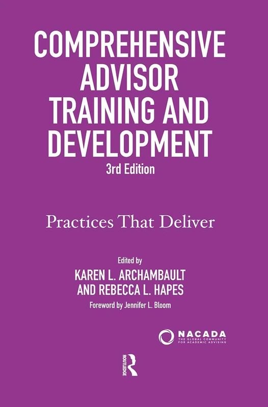 Comprehensive Advisor Training and Development: Practices That Deliver (Nacada: the Global Community for Academic Advising)