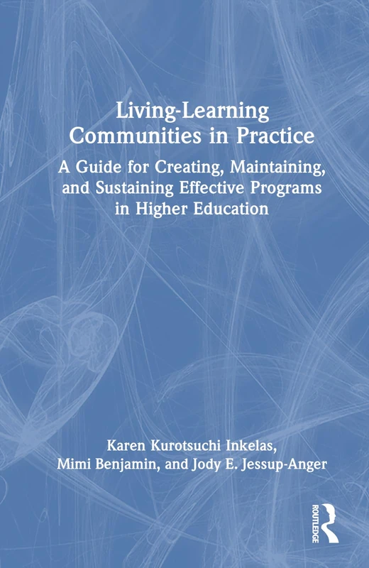 Living-Learning Communities in Practice: A Guide for Creating, Maintaining, and Sustaining Effective Programs in Higher Education