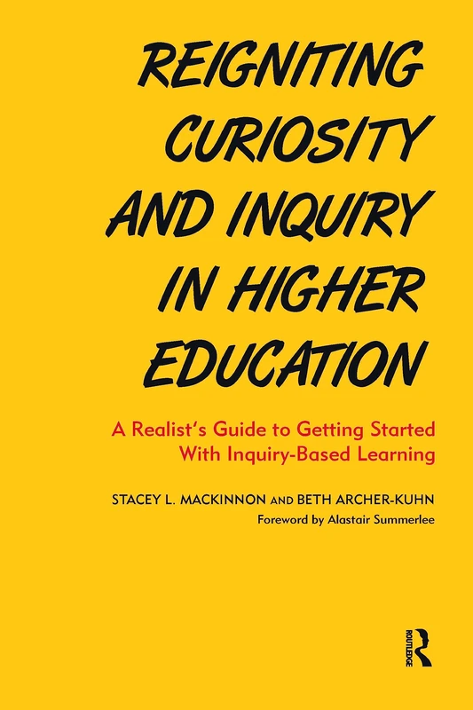 Reigniting Curiosity and Inquiry in Higher Education: A Realist’s Guide to Getting Started with Inquiry-Based Learning