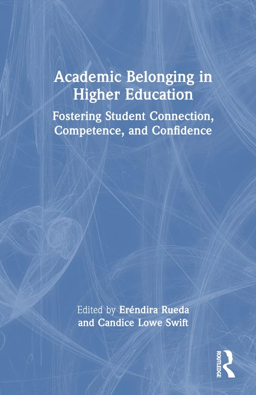 Academic Belonging in Higher Education: Fostering Student Connection, Competence, and Confidence