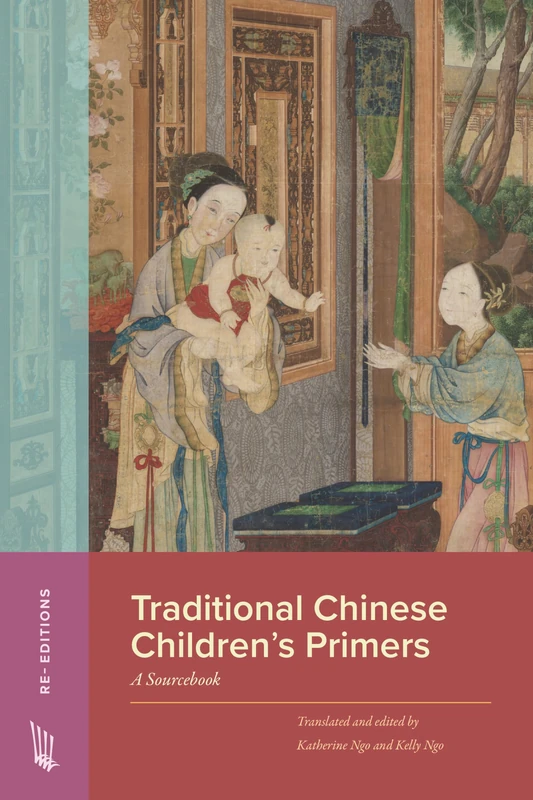 Traditional Chinese Children’s Primers: A Sourcebook (Re-Editions: Literary and Cultural Texts Recovered for the Classroom)