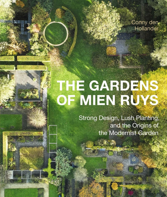 The Gardens of Mien Ruys: Strong Design, Lush Planting, and the Origins of the Modernist Garden