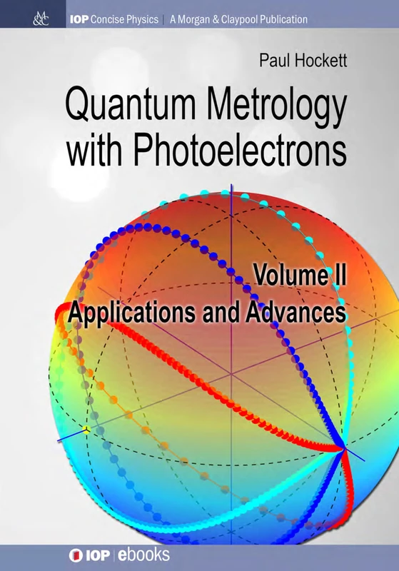 Quantum Metrology with Photoelectrons, Volume II: Applications and Advances (IOP Concise Physics)