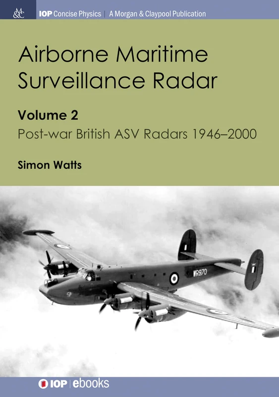 Airborne Maritime Surveillance Radar, Volume 2: Volume 2, Post-war British ASV Radars 1946-2000 (IOP Concise Physics)