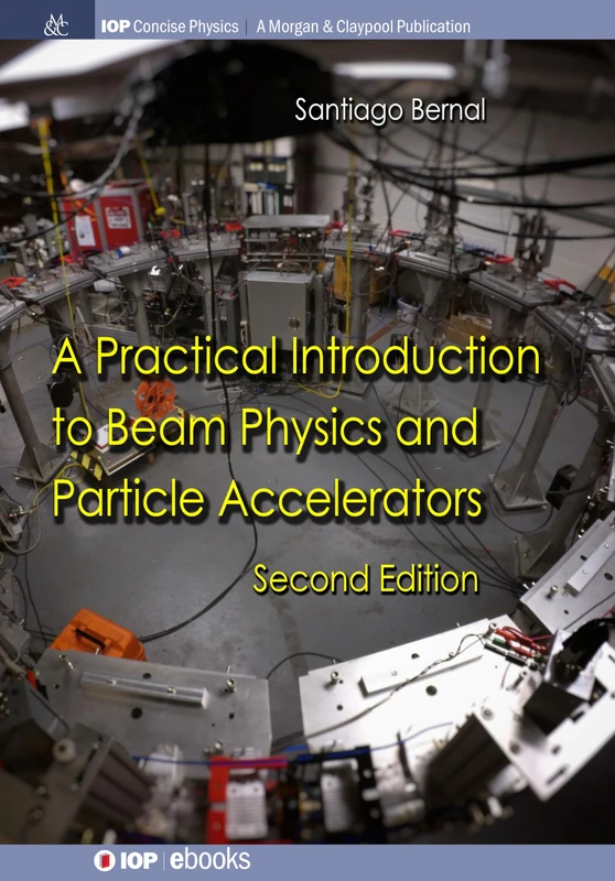A Practical Introduction to Beam Physics and Particle Accelerators: Second Edition (IOP Concise Physics)