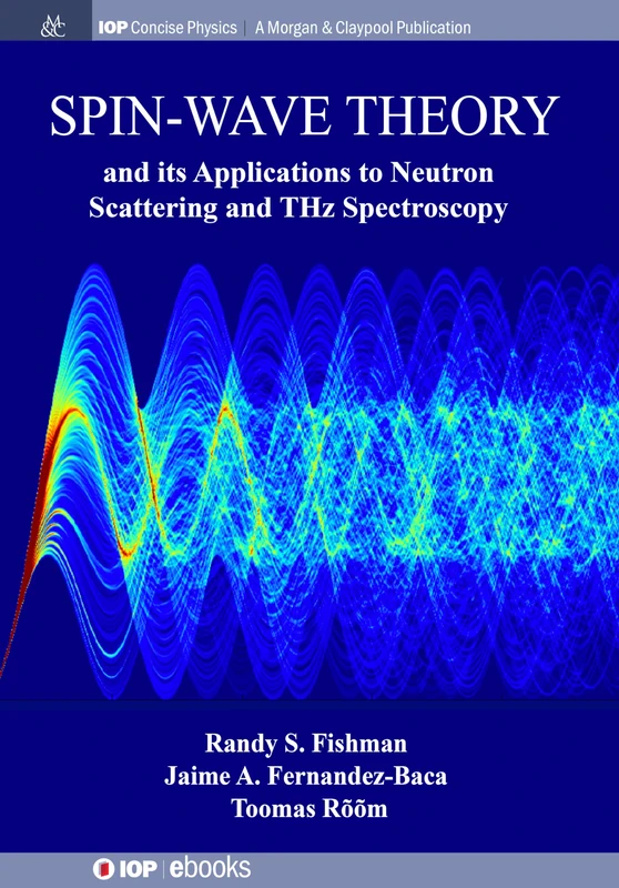 Spin-Wave Theory and its Applications to Neutron Scattering and THz Spectroscopy (IOP Concise Physics)