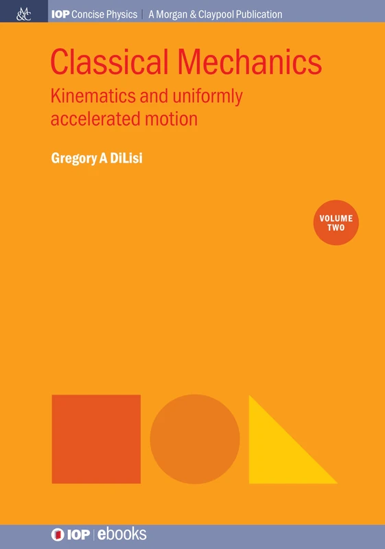 Classical Mechanics, Volume 2: Kinematics and Uniformly Accelerated Motion (IOP Concise Physics)