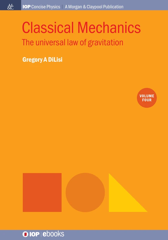 Classical Mechanics, Volume 4: The Universal Law of Gravitation (IOP Concise Physics)