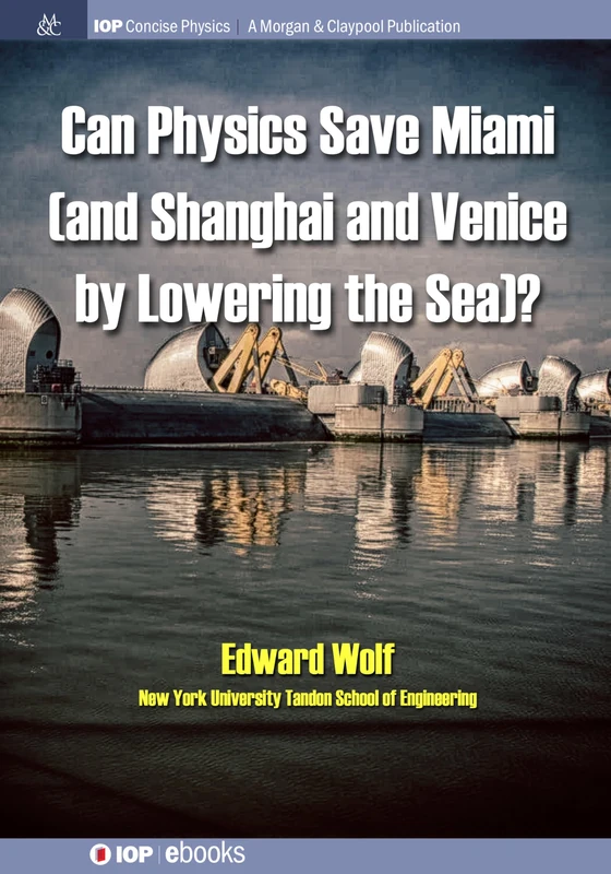 Can Physics Save Miami (and Shanghai and Venice, by Lowering the Sea)? (IOP Concise Physics)