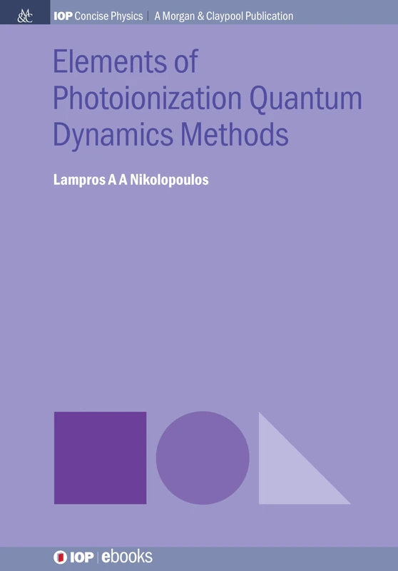 Elements of Photoionization Quantum Dynamics Methods (IOP Concise Physics)