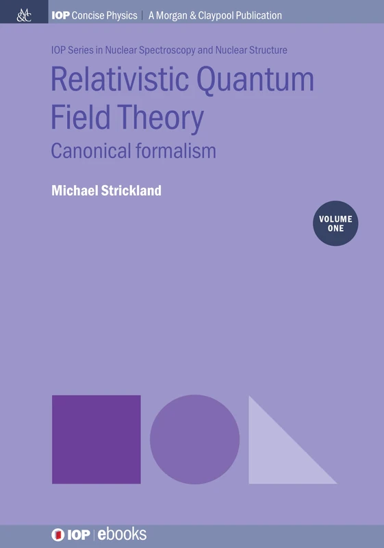 Relativistic Quantum Field Theory, Volume 1: Canonical Formalism (IOP Concise Physics)