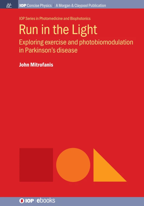 Run in the Light: Exploring Exercise and Photobiomodulation in Parkinson's Disease (Iop Series in Photomedicine and Biophotonics)