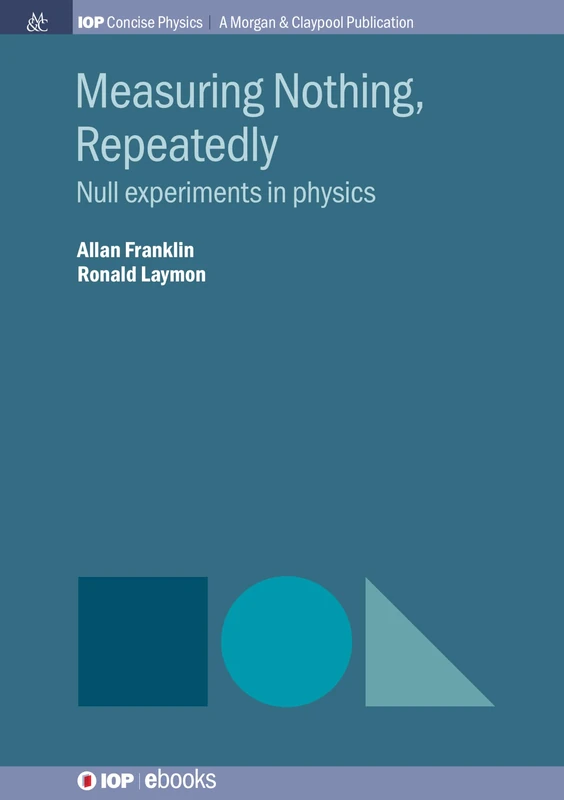 Measuring Nothing, Repeatedly: Null Experiments in Physics (IOP Concise Physics) - Image 1