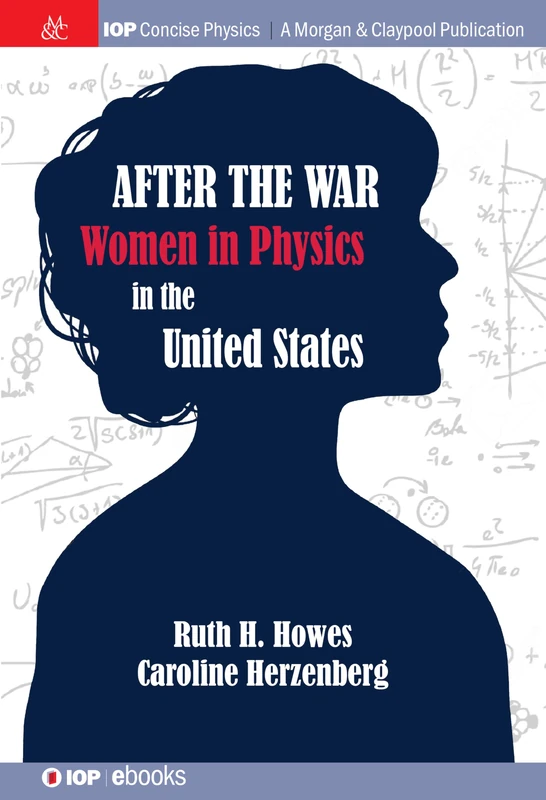 After the War: US Women in Physics (IOP Concise Physics)