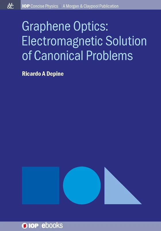 Graphene Optics: Electromagnetic solution of canonical problems (IOP Concise Physics)