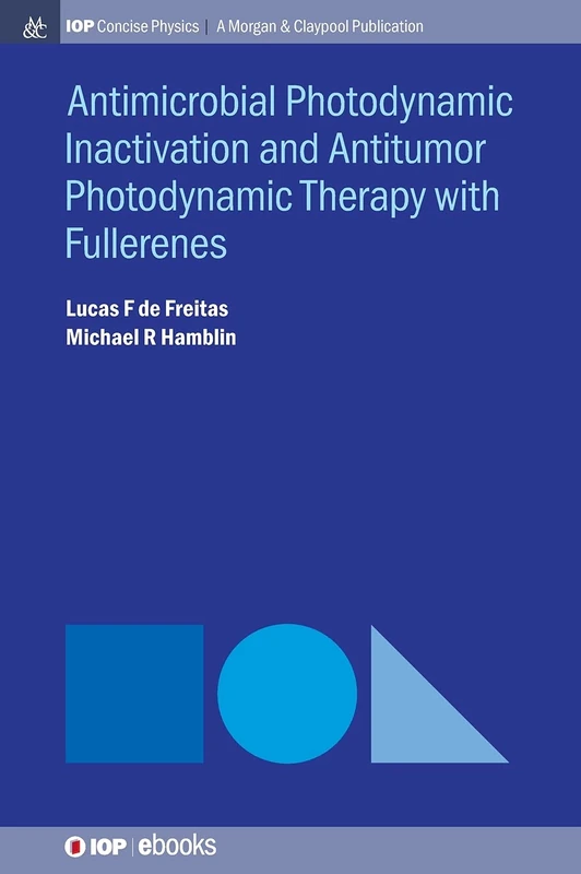 Antimocrobial Photodynamic Inactivation and Antitumor Photodynamic Therapy with Fullerenes (IOP Concise Physics)
