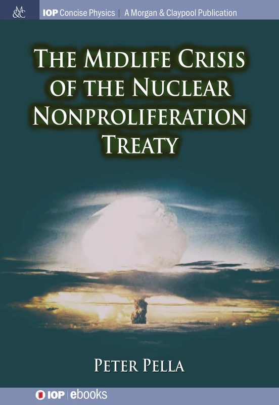 The Midlife Crisis of the Nuclear Nonproliferation Treaty (IOP Concise Physics)